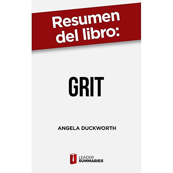 Resumen del libro Grit de Angela Duckworth, Leader Summaries