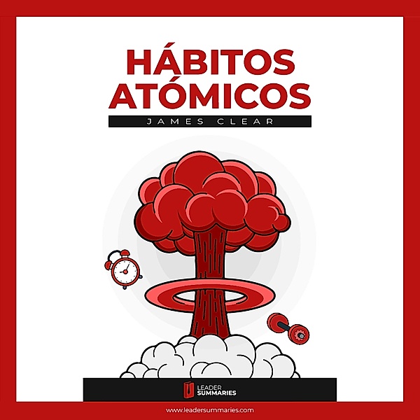 Resumen del libro Hábitos Atómicos de James Clear, Leader Summaries