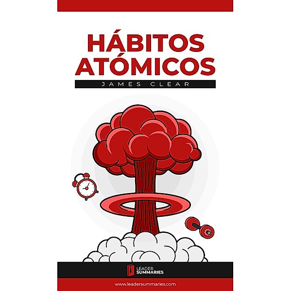 Resumen del libro Hábitos Atómicos de James Clear, Leader Summaries