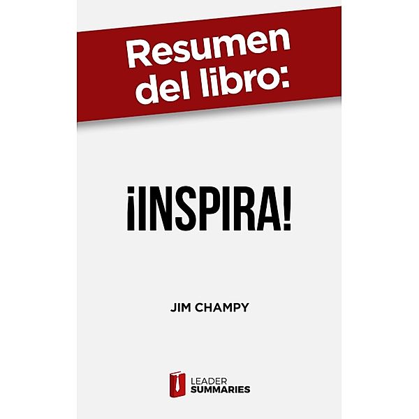 Resumen del libro ¡Inspira! de Jim Champy, Leader Summaries