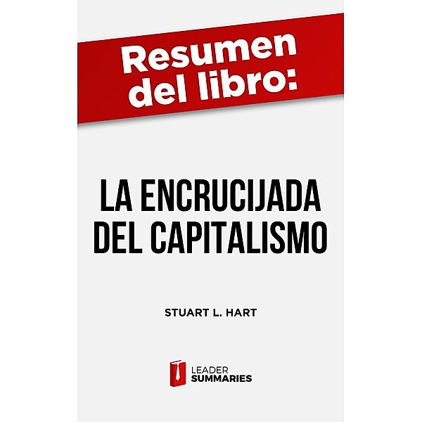 Resumen del libro La encrucijada del capitalismo de Stuart L. Hart, Leader Summaries