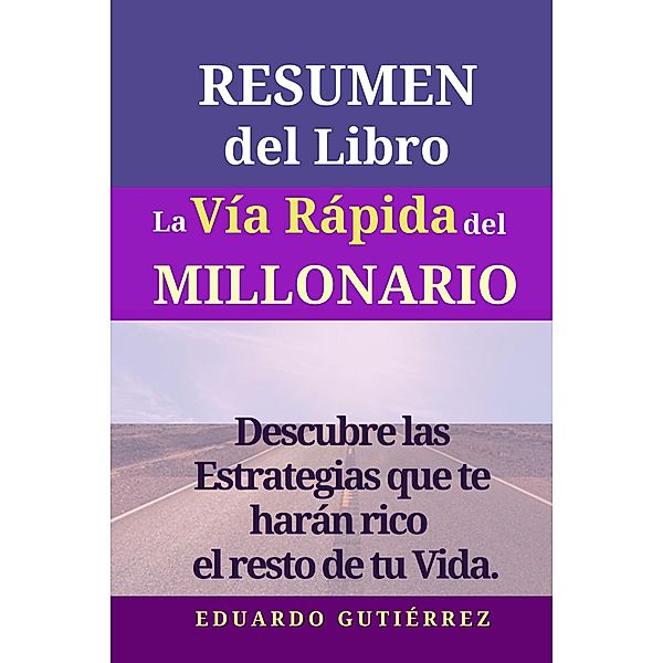 resumen del libro la vía rápida del millonario., Eduardo Gutiérrez