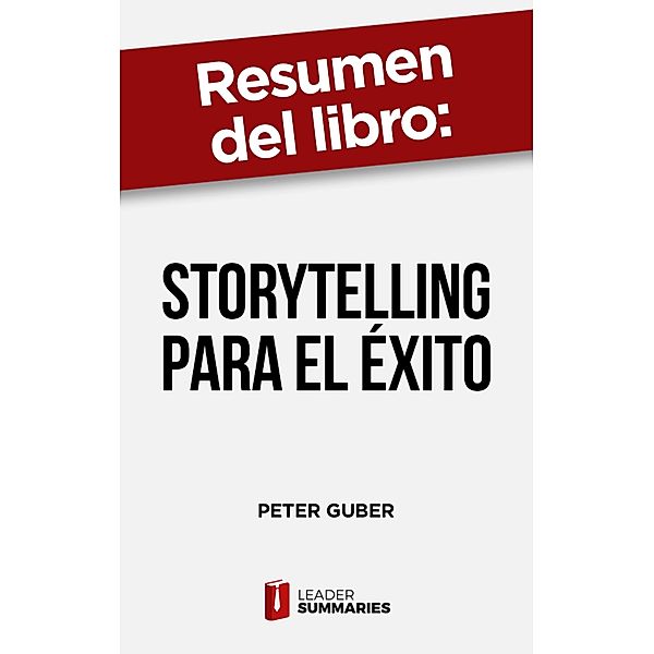 Resumen del libro Storytelling para el éxito de Peter Guber, Leader Summaries