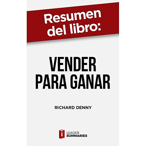 Resumen del libro Vender para ganar de Richard Denny, Leader Summaries