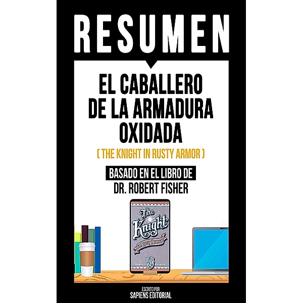 Resumen - El Caballero De La Armadura Oxidada, Sapiens Editorial