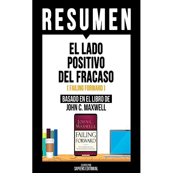 Resumen: El Lado Positivo Del Fracaso (Failing Forward), Sapiens Editorial
