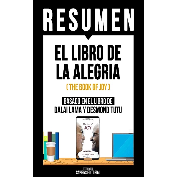 Resumen - El Libro De La Alegria (The Book Of Joy), Sapiens Editorial