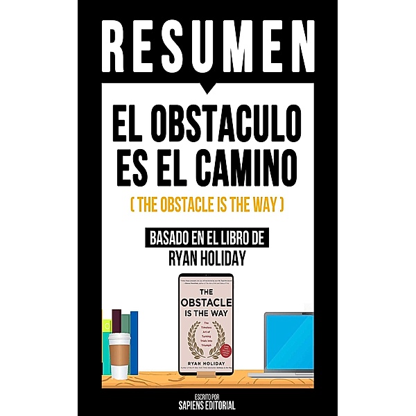 Resumen - El Obstaculo Es El Camino, Sapiens Editorial