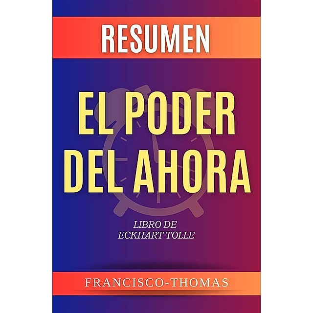 Resumen El Poder Del Ahora por Eckhart Tolle Self-Development Summaries  Bd.1 eBook v. Francisco Thomas