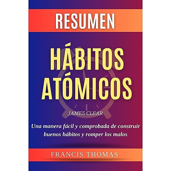 Resumen Hábitos Atómicos / Self-Development Summaries Bd.1, Francis Thomas