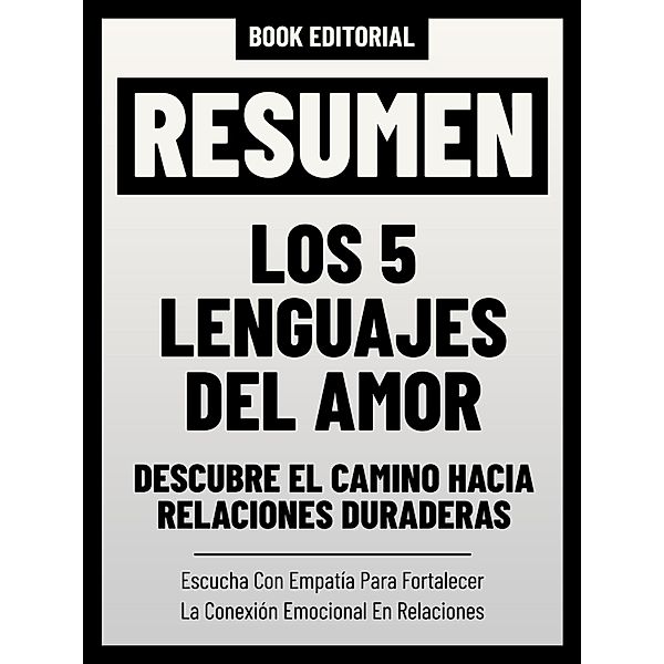 Resumen - Los 5 Lenguajes Del Amor: Descubre El Camino Hacia Relaciones Duraderas, Book Editorial