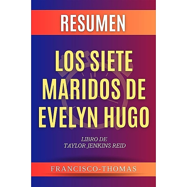 Resumen Los Siete Maridos de Evelyn Hugo por Taylor Jenkins Raid / Self-Development Summaries Bd.1, Francisco Thomas