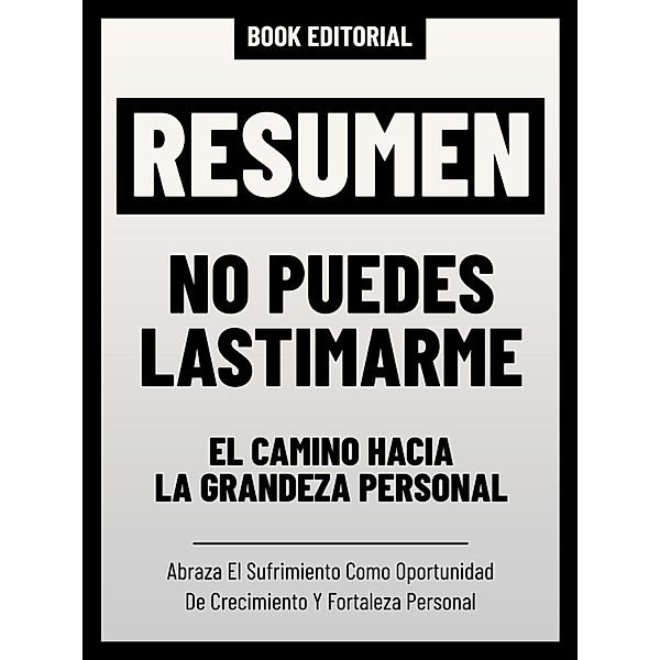 Resumen - No Puedes Lastimarme: El Camino Hacia La Grandeza Personal, Book Editorial