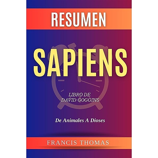 Resumen Sapiens. De Animales A Dioses / Self-Development Summaries Bd.1, Francis Thomas