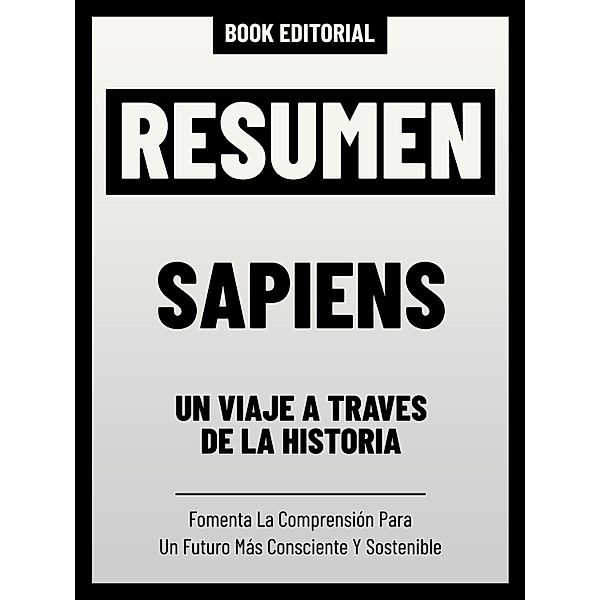 Resumen - Sapiens: Un Viaje A Través De La Historia, Book Editorial