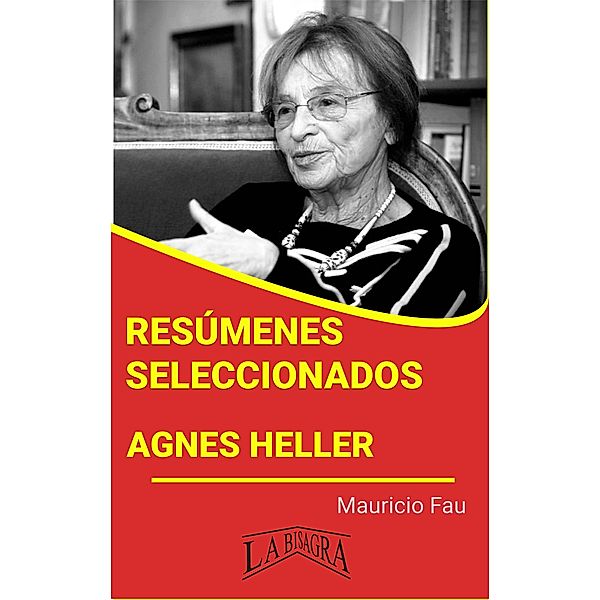 Resúmenes Seleccionados: Agnes Heller / RESÚMENES SELECCIONADOS, Mauricio Enrique Fau