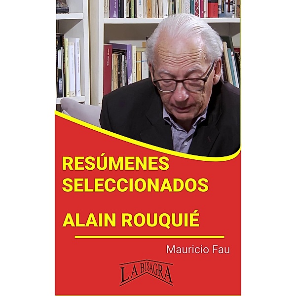 Resúmenes Seleccionados: Alain Rouquié / RESÚMENES SELECCIONADOS, Mauricio Enrique Fau