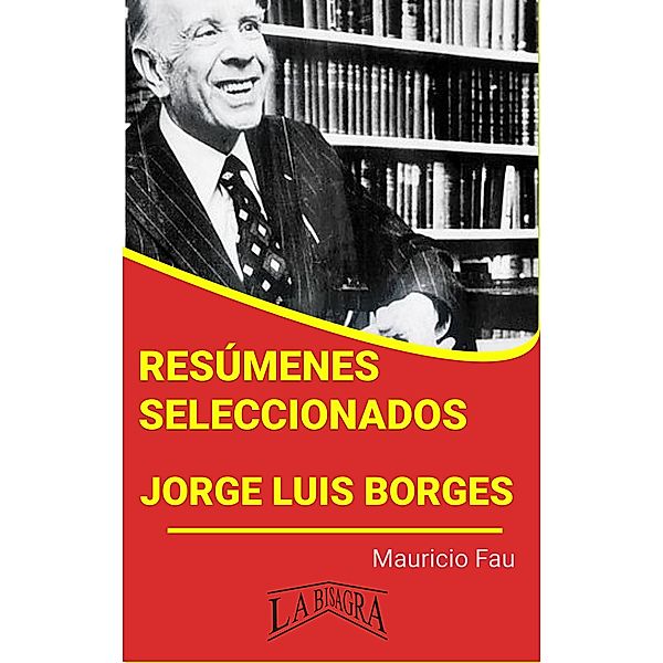 Resúmenes Seleccionados: Jorge Luis Borges / RESÚMENES SELECCIONADOS, Mauricio Enrique Fau