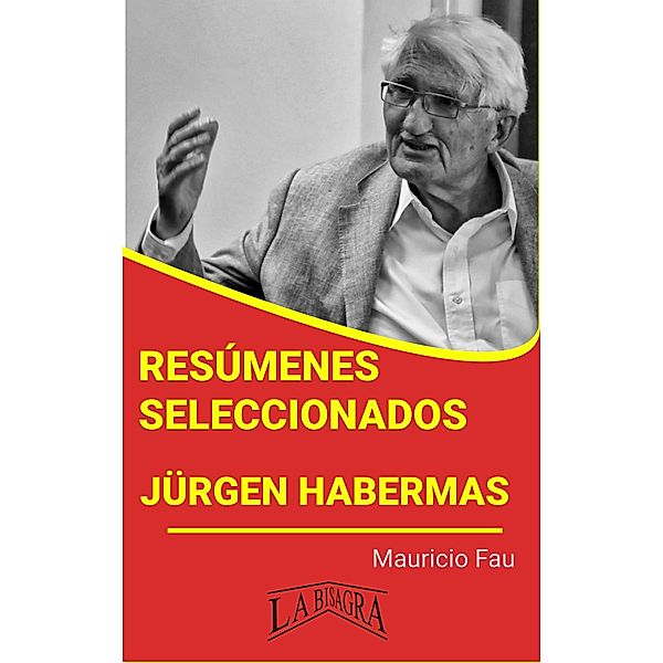 Resúmenes Seleccionados: Jürgen Habermas / RESÚMENES SELECCIONADOS, Mauricio Enrique Fau