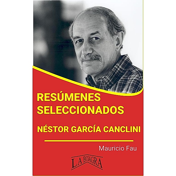 Resúmenes Seleccionados: Néstor García Canclini / RESÚMENES SELECCIONADOS, Mauricio Enrique Fau