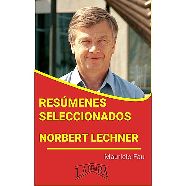 Resúmenes Seleccionados: Norbert Lechner / RESÚMENES SELECCIONADOS, Mauricio Enrique Fau