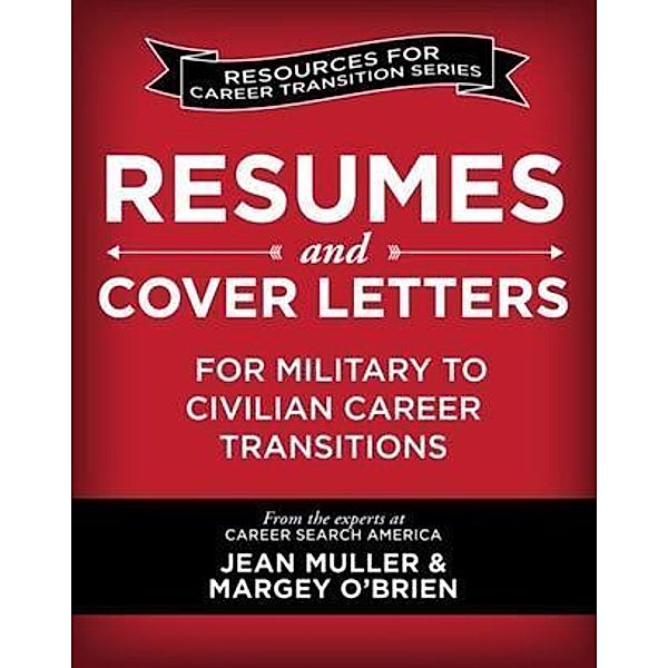 Resumes and Cover Letters for Military to Civilian Career Transitions, Jean Muller