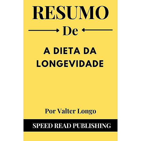 Resumo De A Dieta Da Longevidade Por Valter Longo, Speed Read Publishing