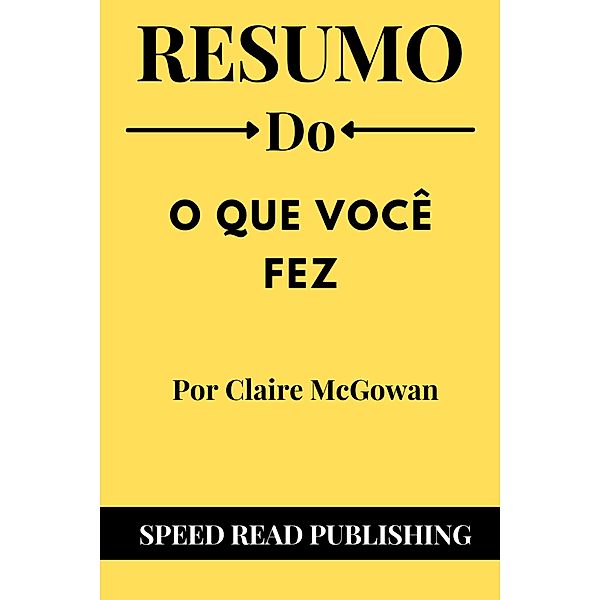 Resumo De O Que Você Fez Por Claire McGowan, Speed Read Publishing