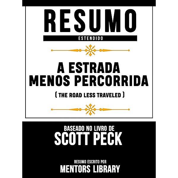 Resumo Estendido: A Estrada Menos Percorrida (The Road Less Traveled) - Baseado No Livro De Scott Peck, Mentors Library