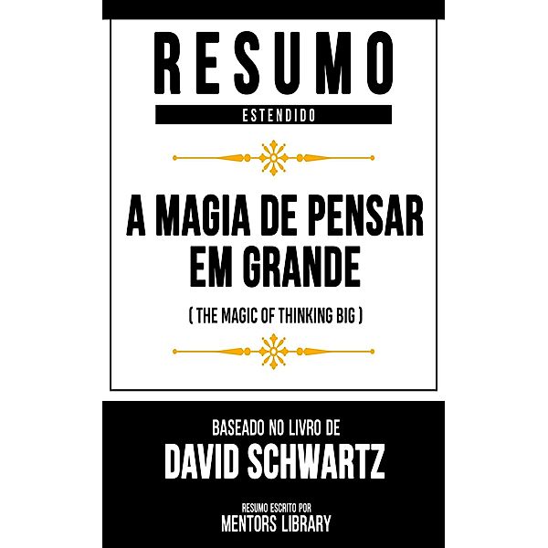 Resumo Estendido - A Magia De Pensar Em Grande, Mentors Library