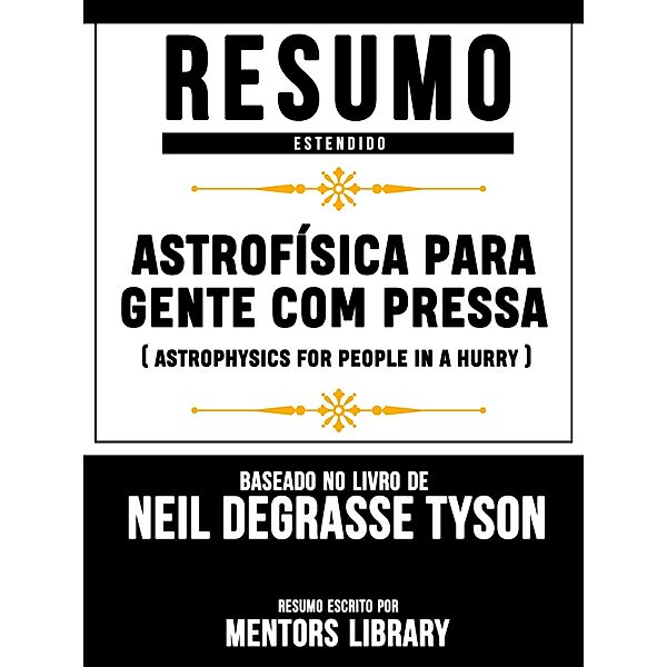 Resumo Estendido: Astrofísica Para Gente Com Pressa (Astrophysics For People In A Hurry), Mentors Library