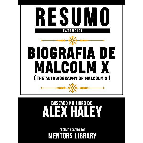 Resumo Estendido: Biografia De Malcolm X (The Autobiography Of Malcolm X) - Baseado No Livro De Alex Haley, Mentors Library