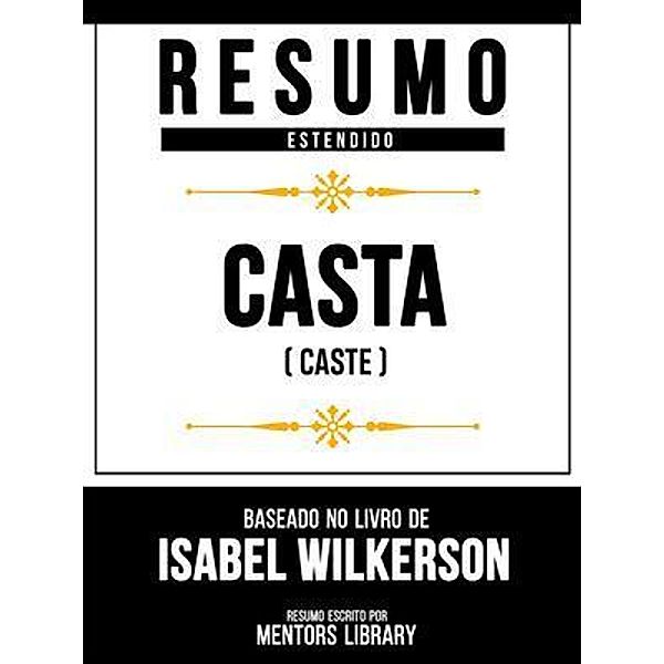 Resumo Estendido - Casta (Caste) - Baseado No Livro De Isabel Wilkerson, Mentors Library