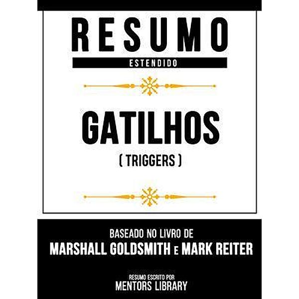 Resumo Estendido - Gatilhos (Triggers) - Baseado No Livro De Marshall Goldsmith E Mark Reiter, Mentors Library