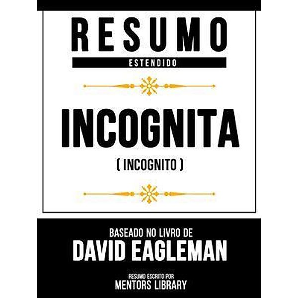 Resumo Estendido - Incógnita (Incognito) - Baseado No Livro De David Eagleman, Mentors Library