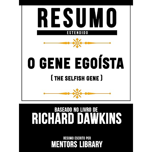 Resumo Estendido: O Gene Egoísta (The Selfish Gene) - Baseado No Livro De Clinton Richard Dawkins, Mentors Library