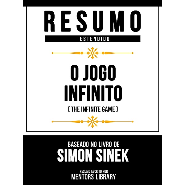 Resumo Estendido - O Jogo Infinito (The Infinite Game) - Baseado No Livro De Simon Sinek, Mentors Library