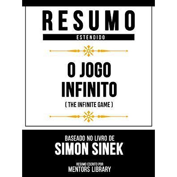 Resumo Estendido - O Jogo Infinito (The Infinite Game) - Baseado No Livro De Simon Sinek, Mentors Library