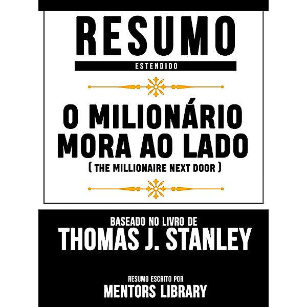 Resumo Estendido: O Milionário Mora Ao Lado (The Millionaire Next Door) - Baseado No Livro De Thomas J. Stanley, Mentors Library