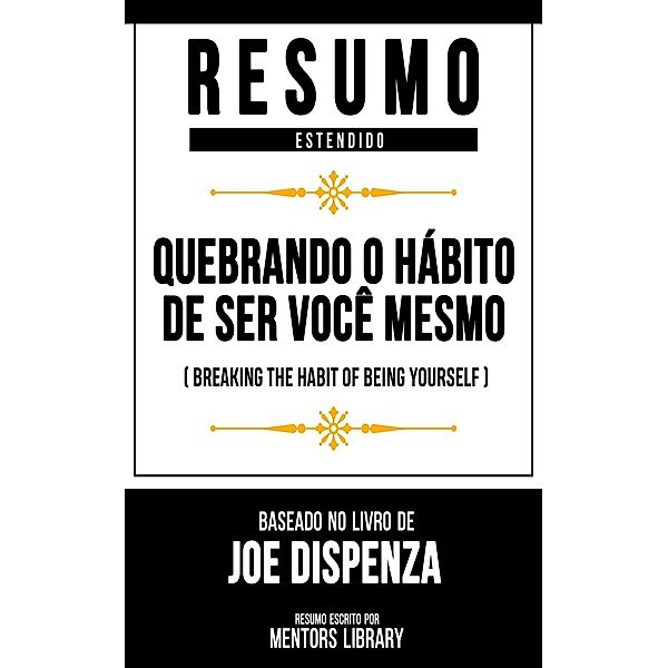 Resumo Estendido - Quebrando O Hábito De Ser Você Mesmo, Mentors Library