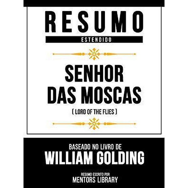 Resumo Estendido - Senhor Das Moscas (Lord Of The Flies) - Baseado No Livro De William Golding, Mentors Library