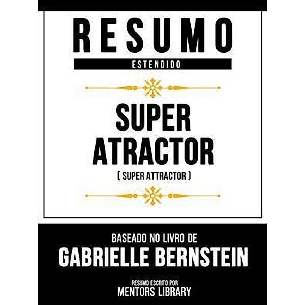 Resumo Estendido - Super Atractor (Super Attractor) - Baseado No Livro De Dan Harris, Mentors Library