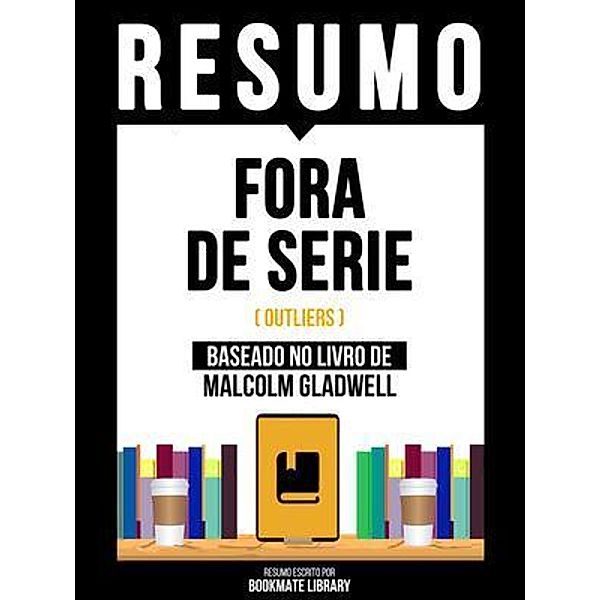 Resumo - Fora De Serie (Outliers) - Baseado No Livro De Malcolm Gladwel, Bookmate Editorial