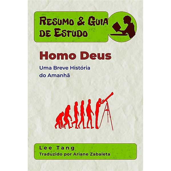 Resumo & Guia de Estudo: Resumo & Guia De Estudo - Homo Deus: Uma Breve História Do Amanhã, Lee Tang