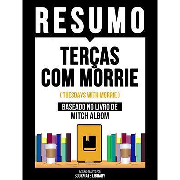 Resumo - Terças Com Morrie (Tuesdays With Morrie) - Baseado No Livro De Mitch Albom, Bookmate Editorial