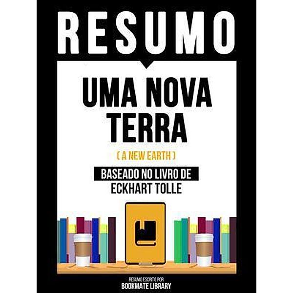 Resumo - Uma Nova Terra (A New Earth) - Baseado No Livro De Eckhart Tolle, Bookmate Editorial