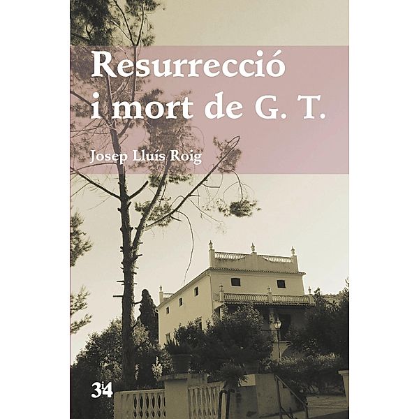 Resurrecció i mort de G.T. / Narratives Bd.107, Josep Lluís Roig