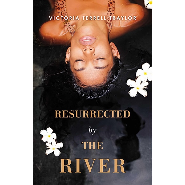 Resurrected By The River, Victoria Terrell Traylor