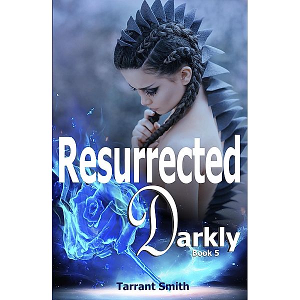 Resurrected Darkly (The Darkly Series, #5) / The Darkly Series, Tarrant Smith