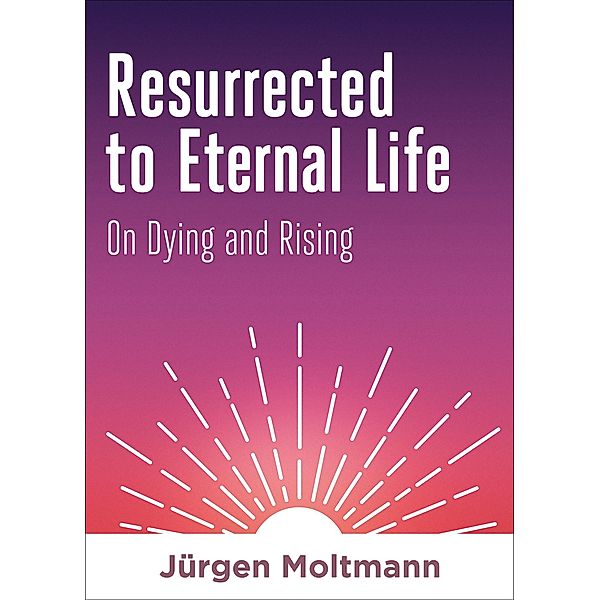 Resurrected to Eternal Life, Jürgen Moltmann